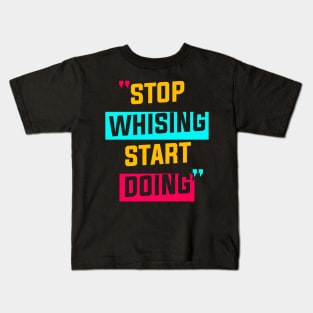 STOP WISHING START DOING Kids T-Shirt